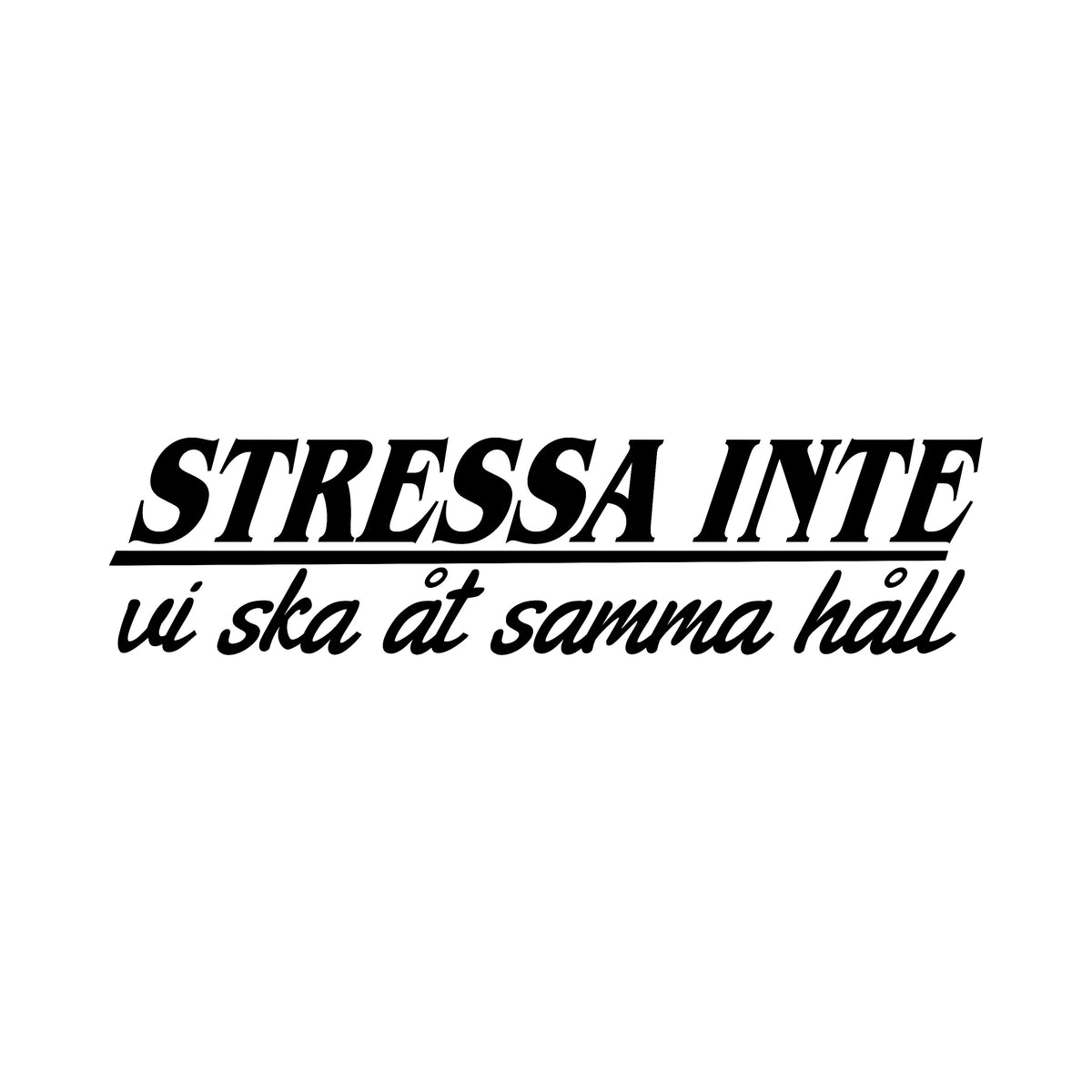 Stressa inte, vi ska åt samma håll - Dekal
