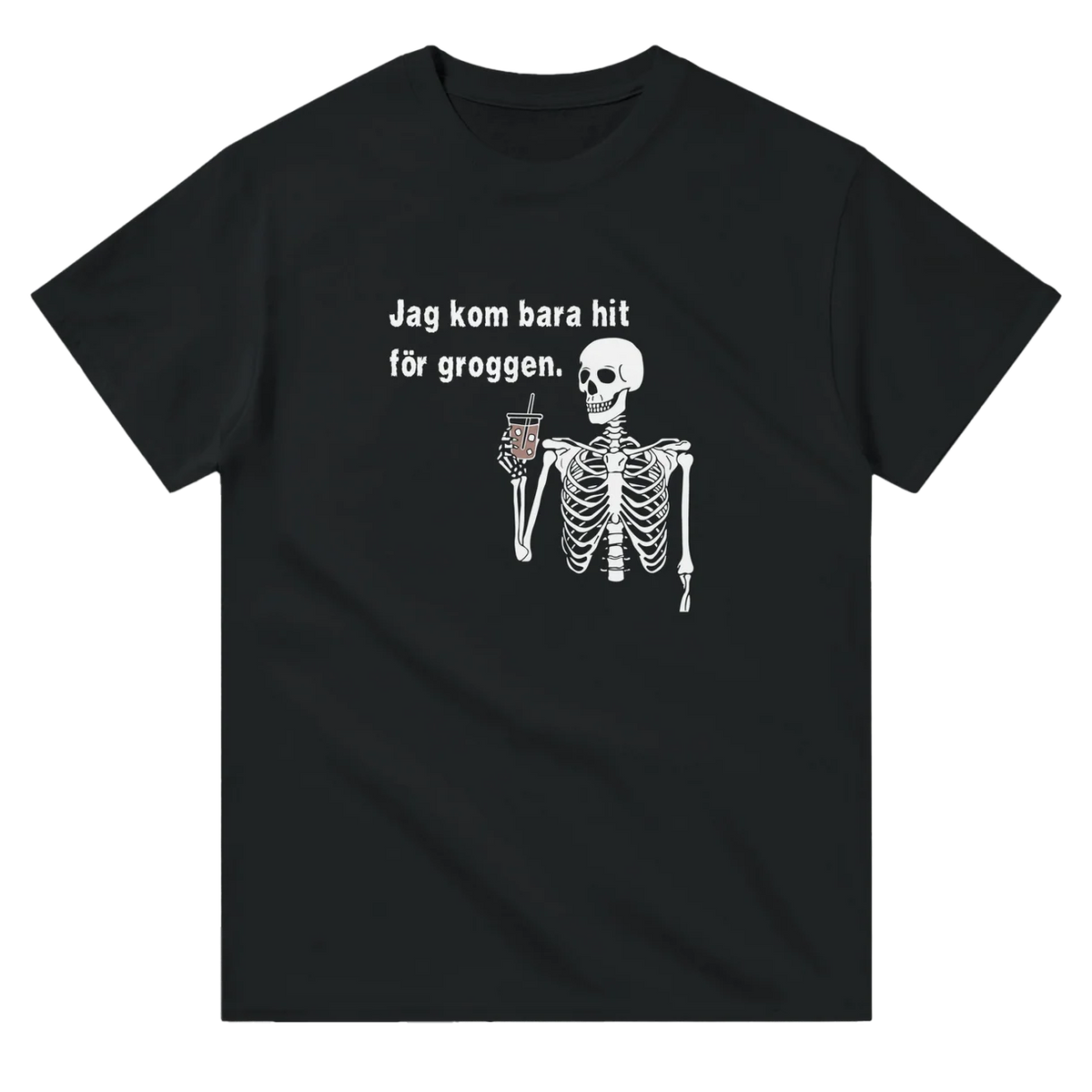 Jag kom hit för Groggen T-Shirt