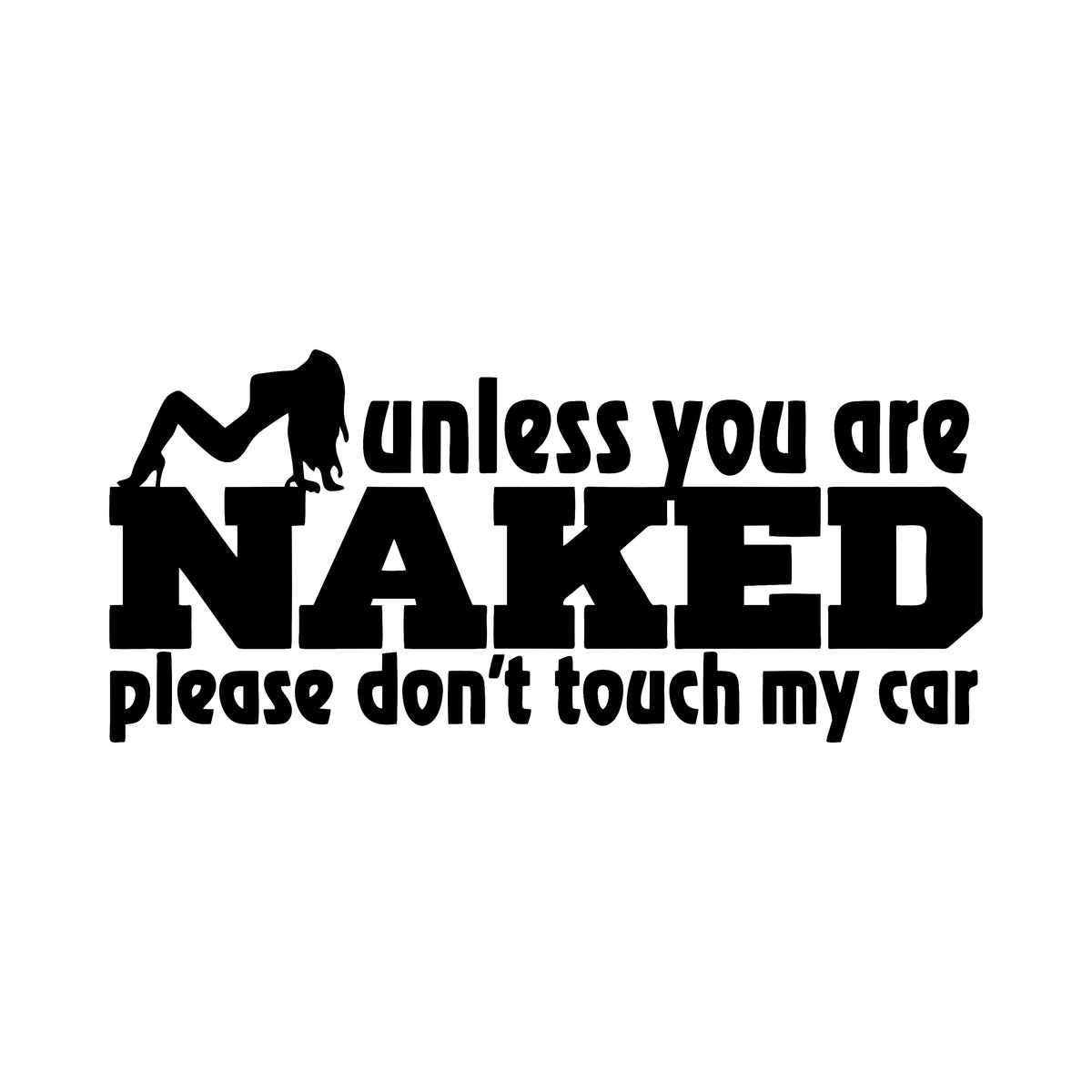 Unless you are naked, please don't touch my car - Dekal