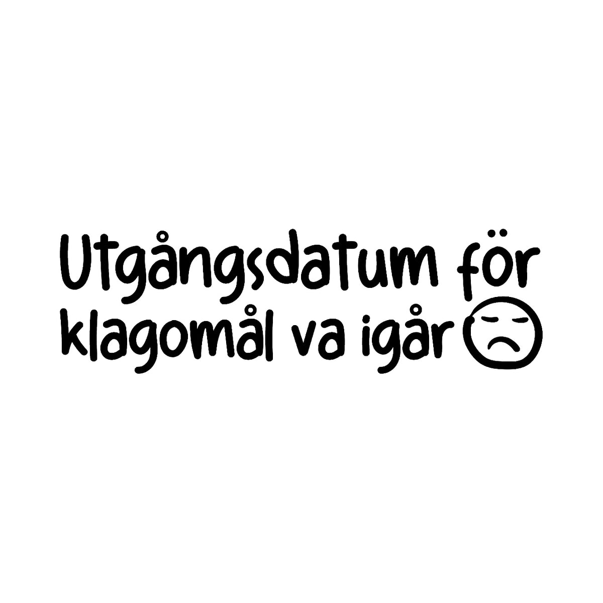 Utgångsdatum För Klagomål VA Igår - Dekal