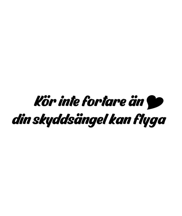 Dekal Kör inte fortare än din skyddsängel kan flyga